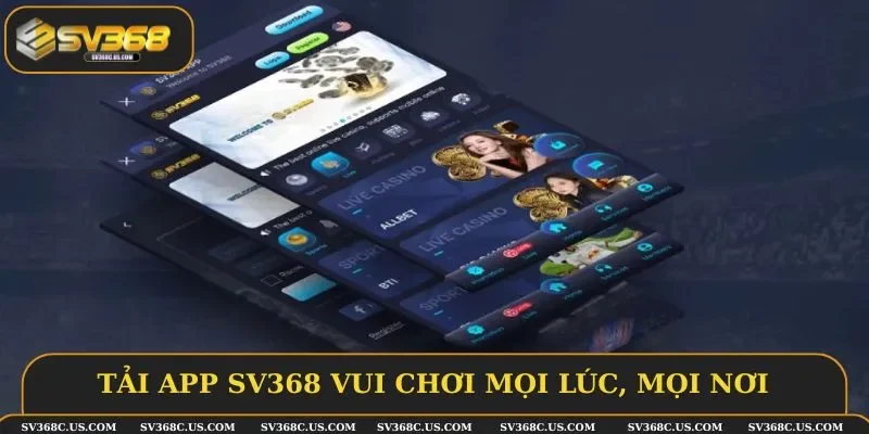 Tải app SV368 giúp hội viên vui chơi mọi lúc và ở mọi nơi