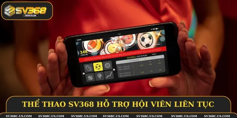 Thể thao SV368 hỗ trợ hội viên liên tục
