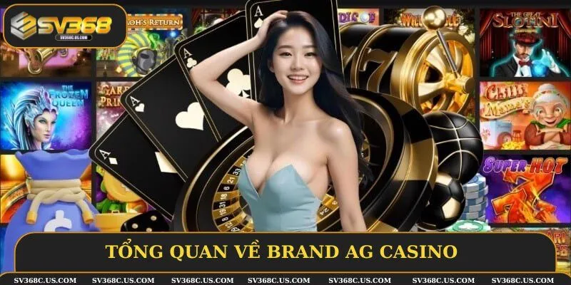 Giới thiệu cổng game AG Casino chuyên sâu nhất Giới thiệu cổng game AG Casino chuyên sâu nhất