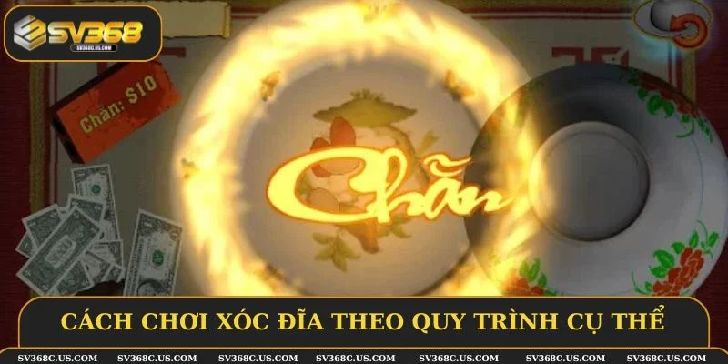 Cách chơi xóc đĩa theo quy trình cụ thể