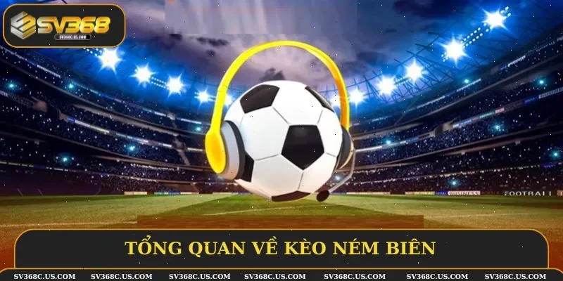Tổng quan về kèo ném biên